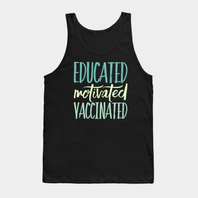 Educated Motivated Vaccinated Tank Top by BoogieCreates